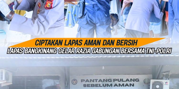 CIPTAKAN LAPAS AMAN DAN BERSIH, LAPAS BANGKINANG GELAR RAZIA GABUNGAN BERSAMA TNI–POLRI