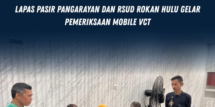 Wujudkan Lapas Sehat, Lapas Pasir Pangarayan dan RSUD Rokan Hulu Gelar Pemeriksaan Mobile VCT
