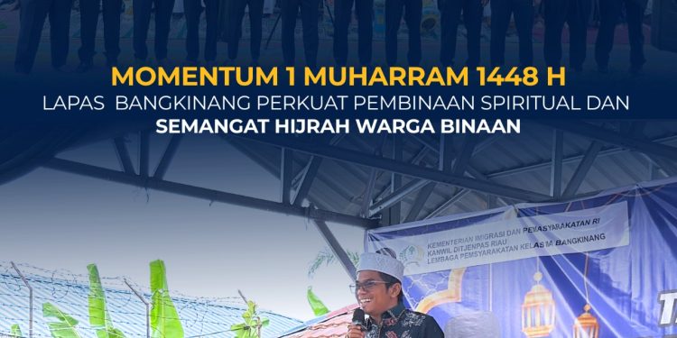 MOMENTUM 1 MUHARRAM 1448 H, LAPAS BANGKINANG PERKUAT PEMBINAAN SPIRITUAL DAN SEMANGAT HIJRAH WARGA BINAAN