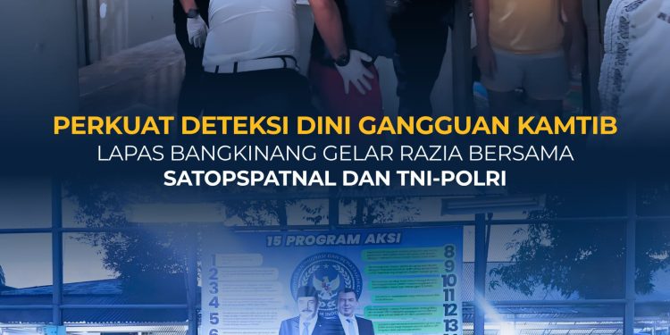 PERKUAT DETEKSI DINI GANGGUAN KAMTIB, LAPAS BANGKINANG GELAR RAZIA BERSAMA SATOPSPATNAL DAN TNI-POLRI