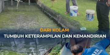DARI KOLAM, TUMBUH KETERAMPILAN DAN KEMANDIRIAN