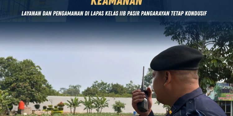 KOMANDAN JAGA PANTAU SITUASI KEAMANAN, LAYANAN DAN PENGAMANAN DI LAPAS KELAS IIB PASIR PANGARAYAN TETAP KONDUSIF