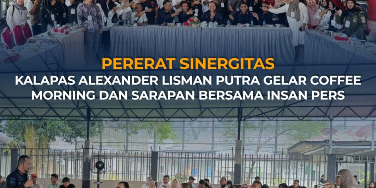 PERERAT SINERGITAS, KALAPAS ALEXANDER LISMAN PUTRA GELAR COFFEE MORNING DAN SARAPAN BERSAMA INSAN PERS